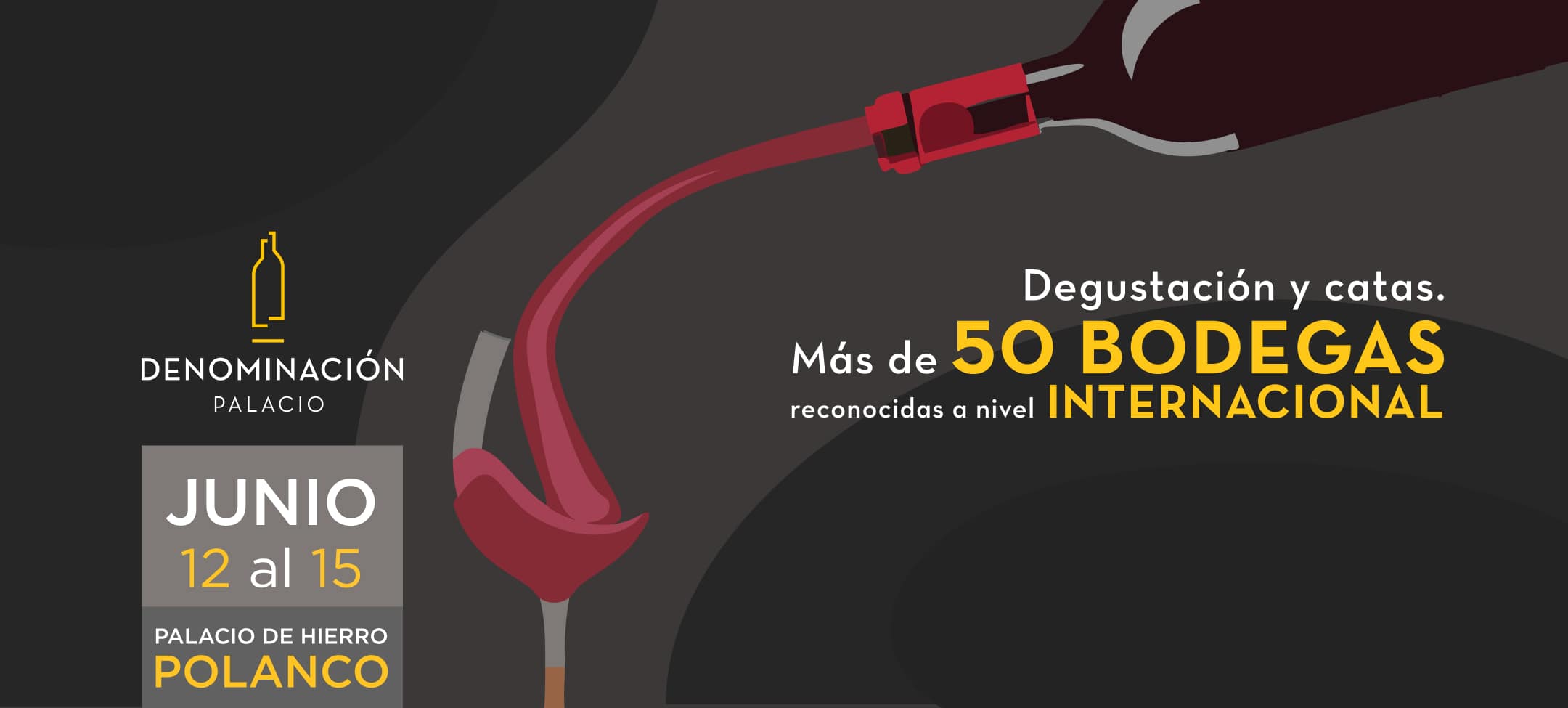Denominación Palacio. Degustación y catas. Más de 50 bodegas internacionales. Junio 12 al 15 Palacio de Hierro Polanco