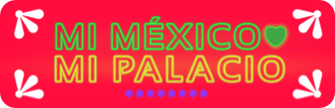 Mi México. Mi Palacio
