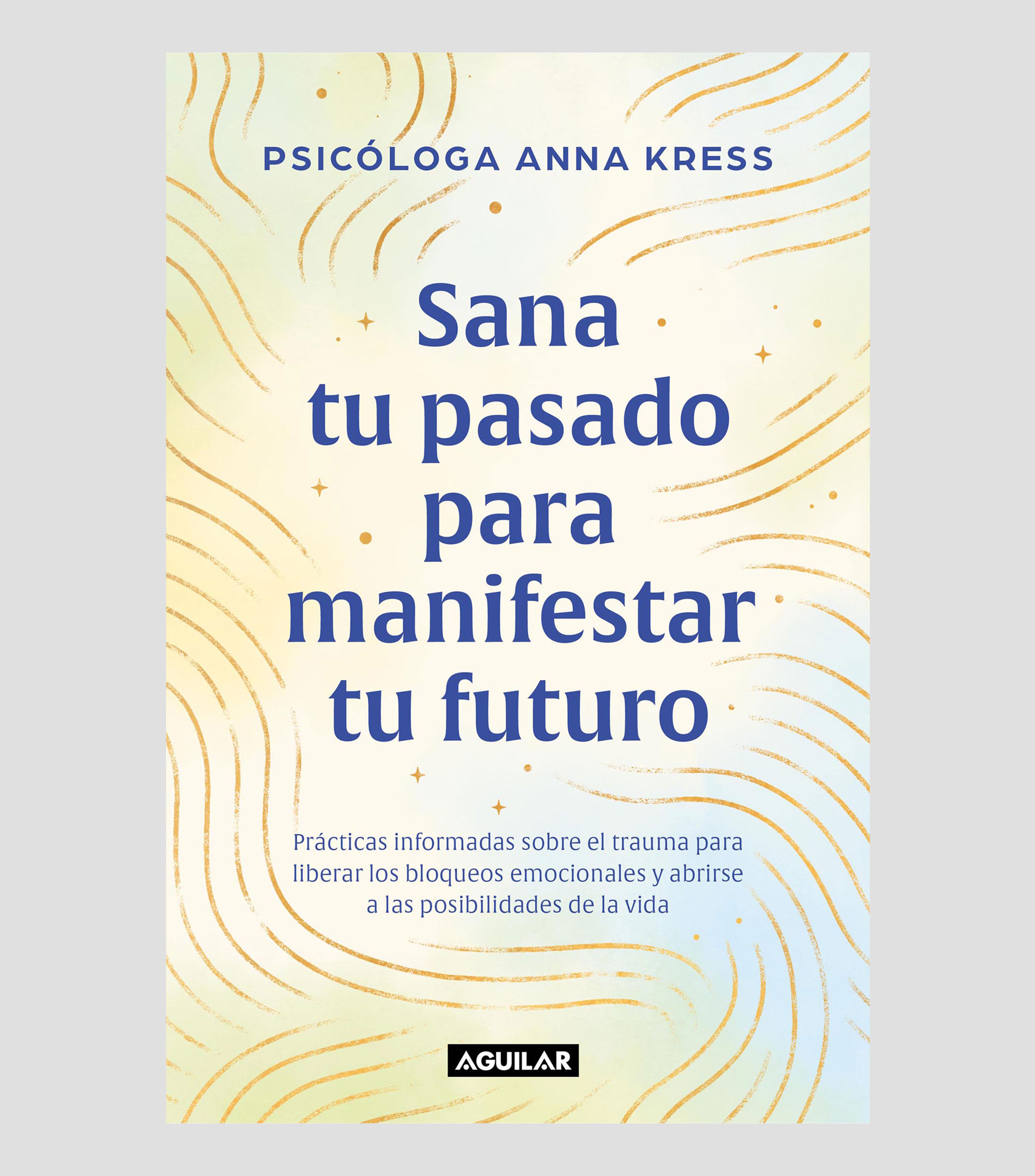 Superación PersonalSana tu pasado para manifestar tu futuro, Anna Kress