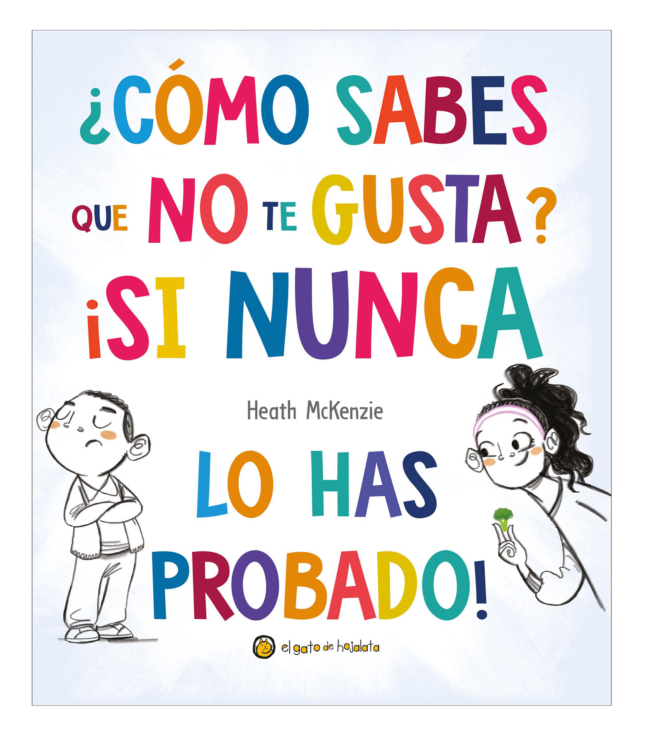 Infantiles¿Cómo sabes que no te gusta? ¡Si nunca lo has probado!, Heath McKenzie
