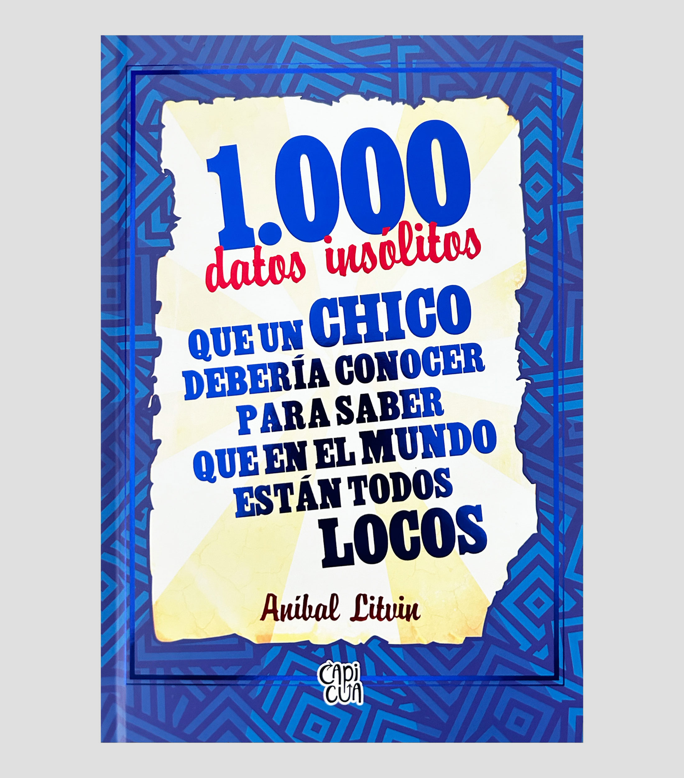 Infantiles1000 Datos insólitos que un chico debe conocer para saber que en el mundo están todos locos, Aníbal Litvin
