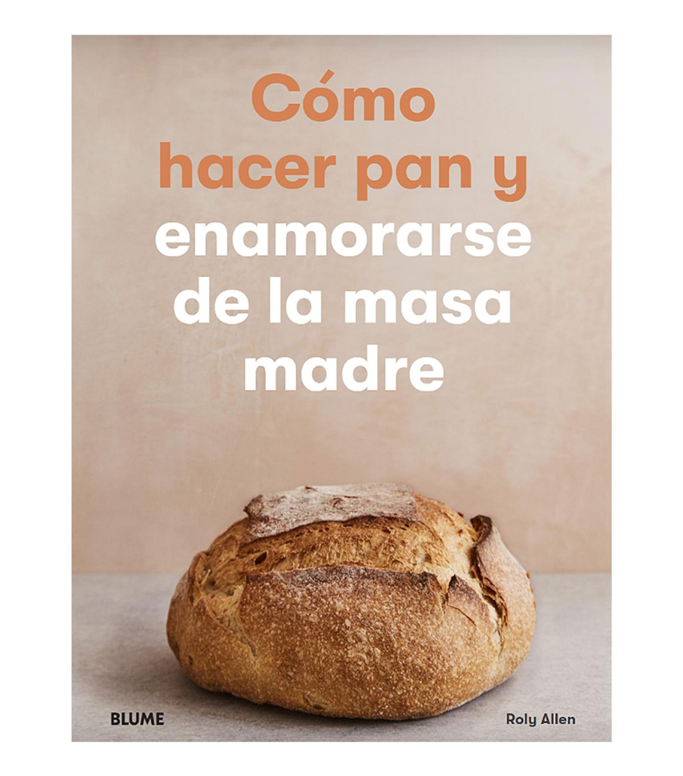 Arte Y RecreaciónComo hacer pan y enamorarse de la masa madre, Roly Allen