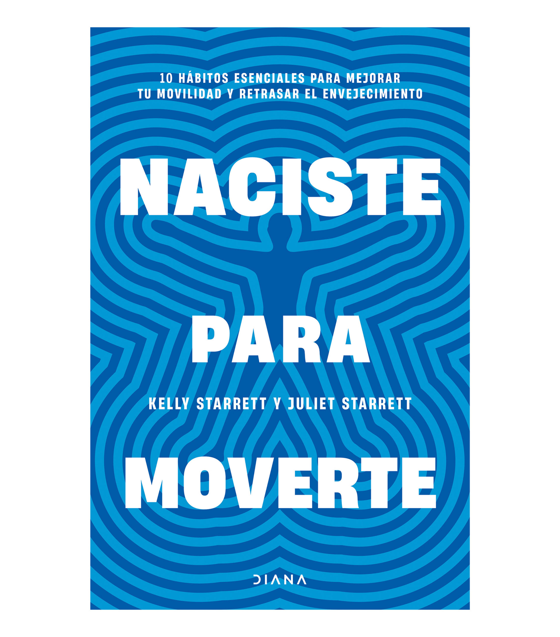 Superación PersonalNaciste para moverte, Kelly Starret, Juliet Starrett