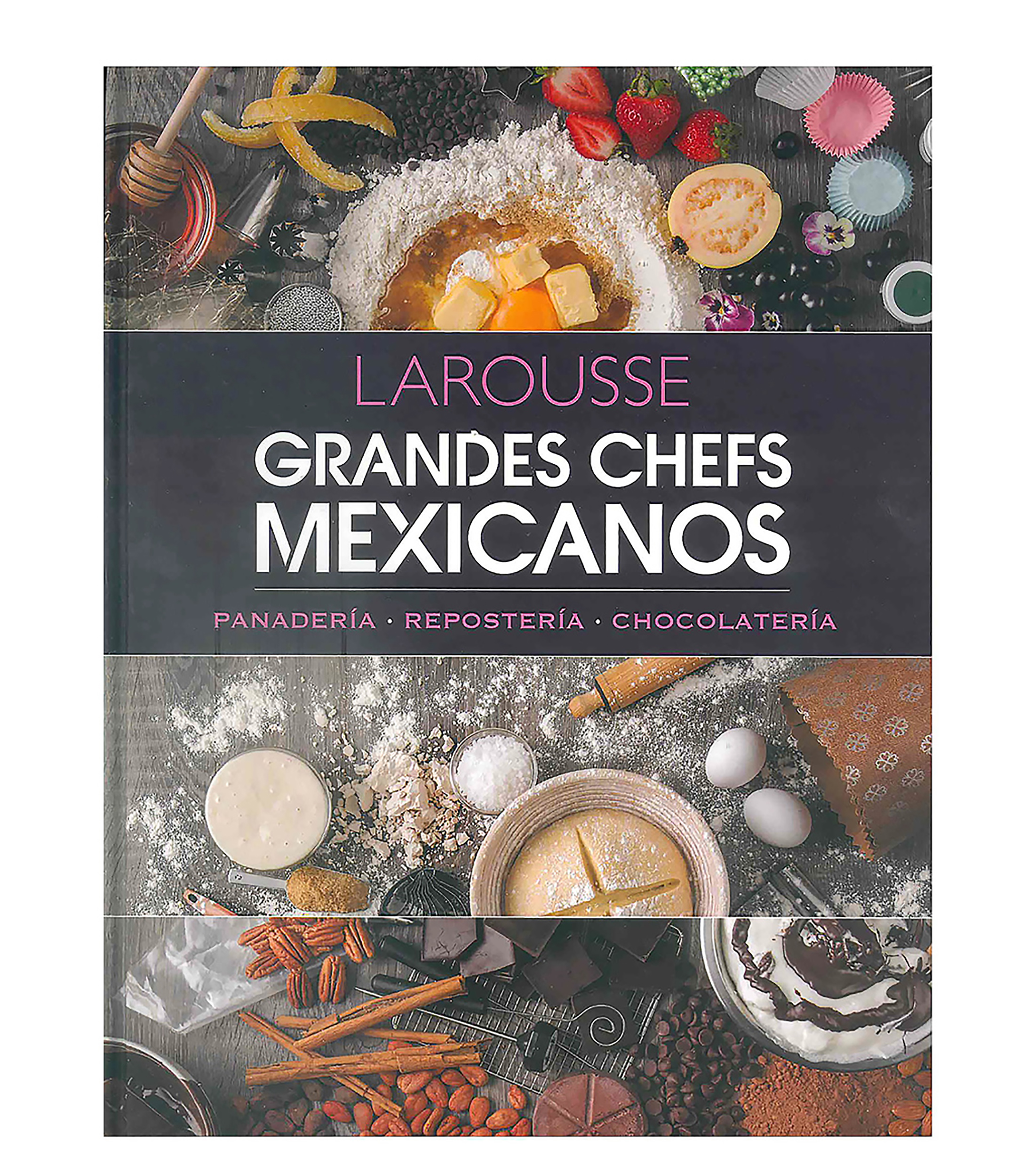 Interés GeneralGrandes Chefs Mexicanos. Panadería Repostería Chocolatería, Verónica Rico Mar