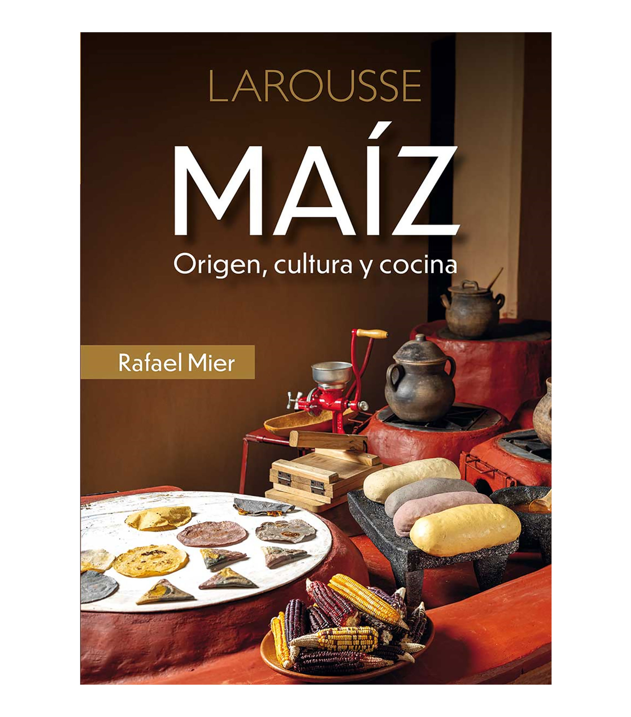 Arte Y RecreaciónMaíz: Origen, Cultura y Cocina, Rafael Mier Sainz Trapaga