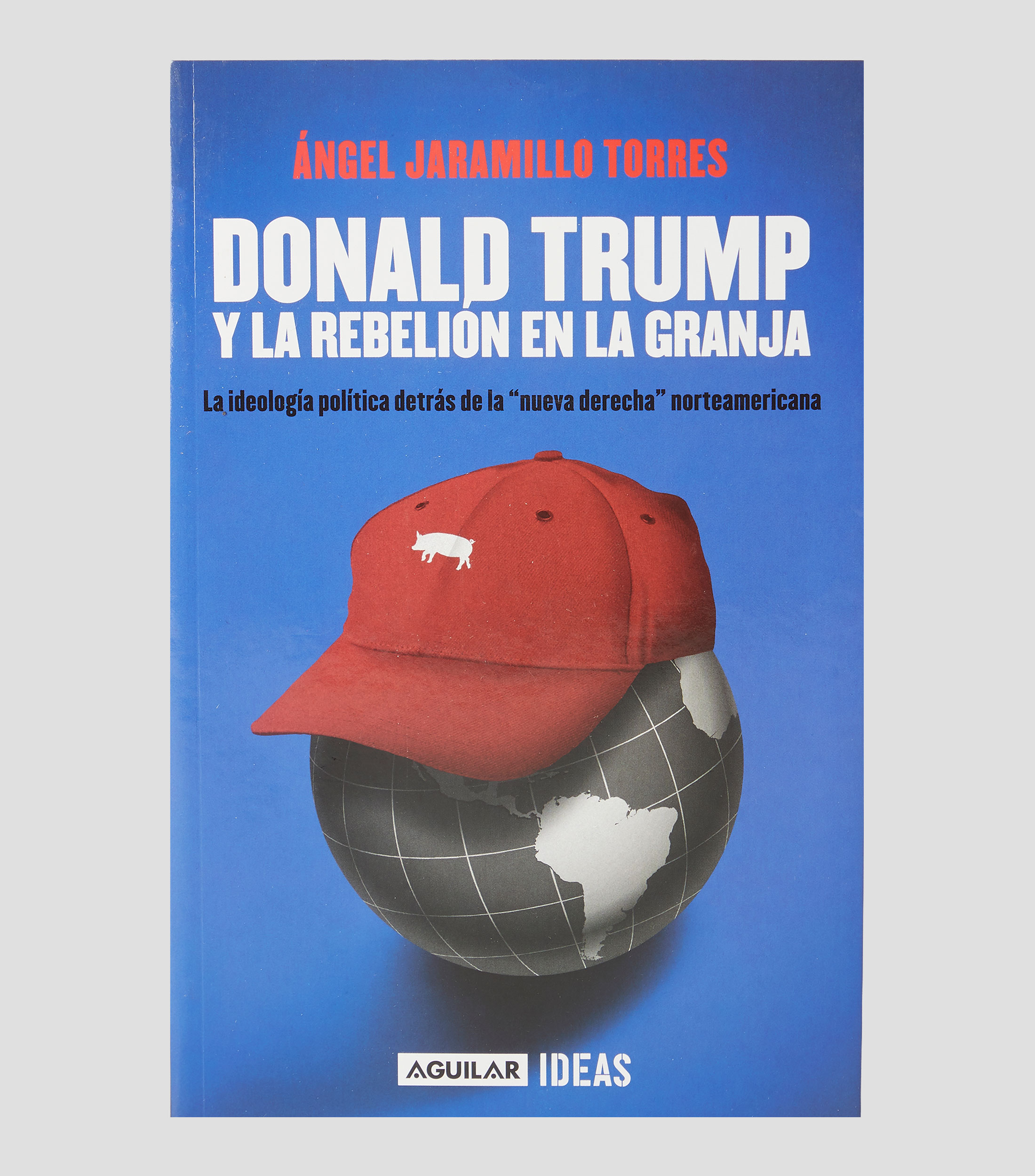 PolíticaDonald Trump y la rebelión de la granja, Ángel Jaramillo Torres
