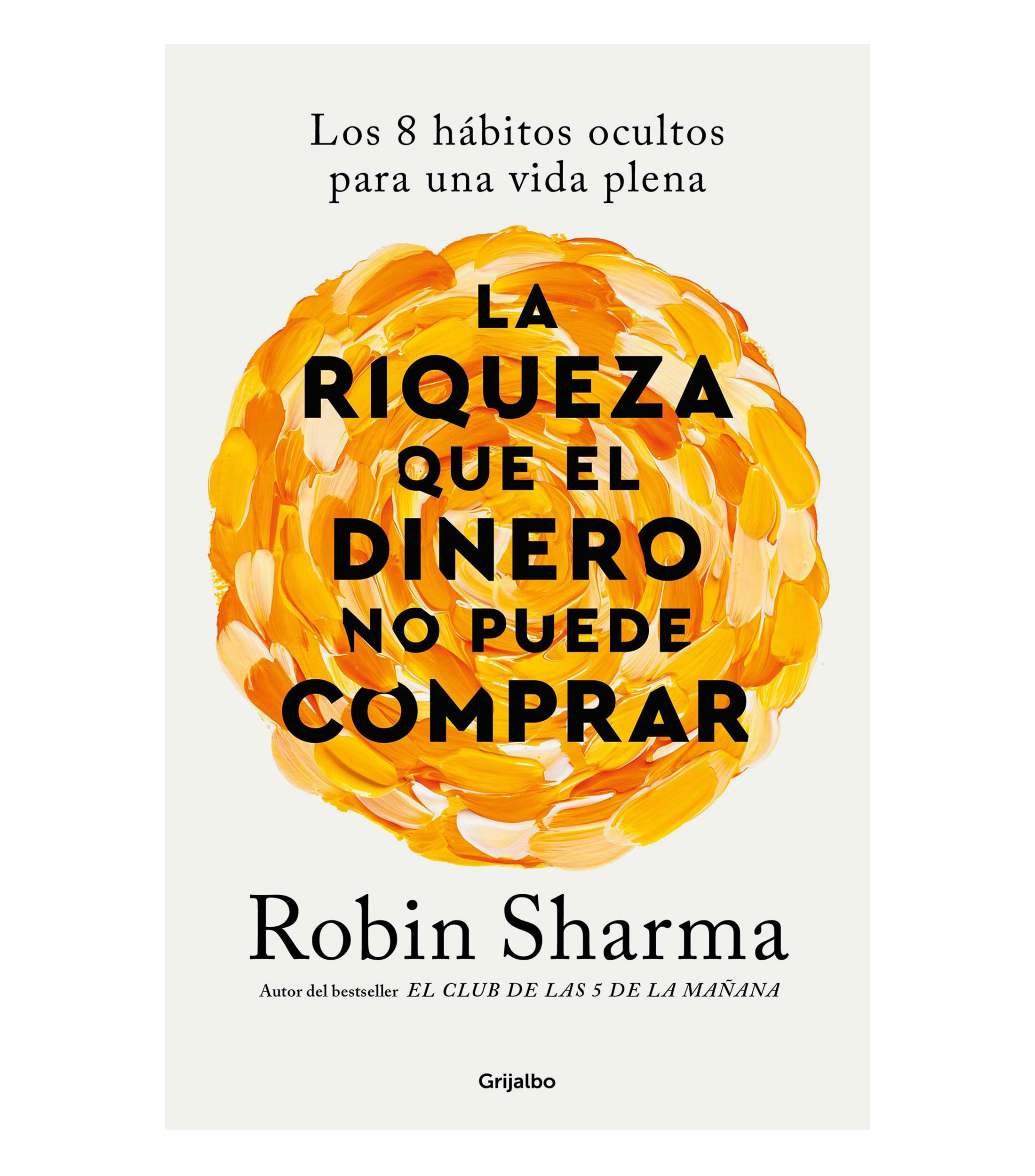 La riqueza que el dinero no puede comprar, Robin Sharma / Noemí Sobregués Arias